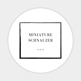 Miniature Schnauzer Mom Magnet